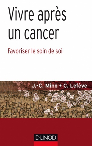 Vivre après un cancer, Favoriser le soin de soi, de J-C. Mino et C.Lefève, Éditions DUNOD